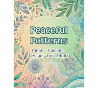 Peaceful Patterns: Clean, Calming Designs for Adults