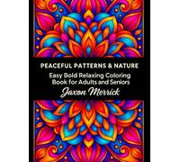 Peaceful Patterns & Nature: Bold, Easy Relaxing Coloring Pages for Adults, Seniors & Beginners (Bold & Easy Coloring Books)