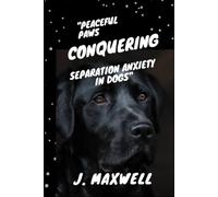 Peaceful Paws: Conquering Separation Anxiety in Dogs