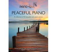 Peaceful Piano: 35 Beautiful Piano Pieces for Adults and Children. Late Beginner to Intermediate. Audio Supported (Piano Hive Books)