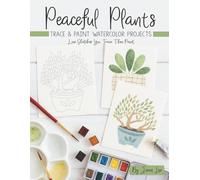 Peaceful Plants: Trace and Paint Watercolor Projects (Watercolor Trace and Paint Projects)