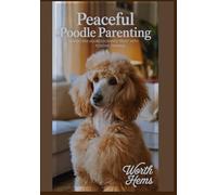 PEACEFUL POODLE PARENTING: Transform Aggression into Trust with Positive Training