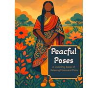 Peaceful Poses: A Coloring Book of Peaceful Poses and Flora for Adults and Teens