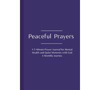 Peaceful Prayers: A 5-Minute Prayer Journal for Mental Health and Quiet Moments with God A Monthly Journey