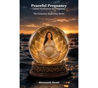 Peaceful Pregnancy: Guided Meditations for Pregnancy (The Conscious Beginning)