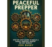 Peaceful Prepper: Step-by-step Guide to Build a Family Survival Prepper Pantry on any Budget