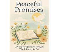 Peaceful Promises: A Scripture Journey Through Word, Prayer & Art