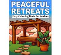 PEACEFUL RETREATS Easy COLORING BOOK FOR SENIORS: 40 Cozy Indoor and Outdoor Places to Pause, Breathe, and Unwind with Big Bold Large-Print Pages Designed for Comfort, Calm, and Stress Relief