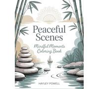 Peaceful Scenes: Mindful Moments Coloring Book - 50 Calming Illustrations from Meditation to Cozy Living - Nature, Zen Gardens & Tranquil Spaces for Stress Relief and Relaxation