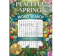 Peaceful Spring Word Search for Adults: 2000 Relaxing Words, Seasonal Themed Word Find Puzzles for Adults, Seniors & Teens (Large Print Word Puzzles for Springtime Relaxation and Stress Relief)