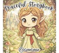 Peaceful Storybook: A 50 Image Cute & Cozy Fantasy Coloring Book For Adults and Teens Featuring Magical Kingdoms, Dragons, Castles and Enchanted Worlds