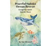 Peaceful Sudoku Ocean Breeze: Escape to a quiet seaside shore, 55 soothing puzzles for stress relief and quiet moments