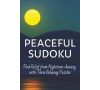 Peaceful Sudoku Puzzle Book: Sudoku Puzzles for Nighttime Anxiety Relief | Find Peace of Mind and Prepare Yourself for Sleep With These Relaxing ... 110 Pages | 50+ Puzzles | Solutions Included