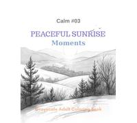 Peaceful Sunrise Moments: A Grayscale Adult Coloring Book for Calm, Relaxation, and Mindful Mornings