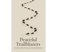 Peaceful Trailblazers: Nobel Peace Prize Winners and Their Global Impact