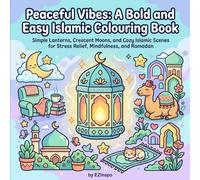 Peaceful Vibes: A Bold And Easy Islamic Colouring Book: Simple Lanterns, Crescent Moons, and Cozy Islamic Scenes for Stress Relief, Mindfulness, and Ramadan