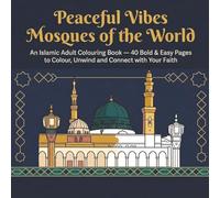 Peaceful Vibes: Mosques of the World: An Islamic Adult Colouring Book - 40 Bold & Easy Pages to Colour, Unwind and Connect with Your Faith