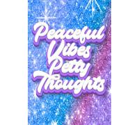 Peaceful Vibes, Petty Thoughts: A Journal for Calm Energy and Questionable Opinions