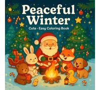 Peaceful Winter: Cute - Easy Coloring Book of Adorable Animal Spreading Holiday Cheer in Every Page with Reindeer, Bears, Bunny Elves.... for All Ages