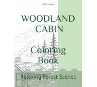 Peaceful Woodland Cabin Coloring Book: Cozy Forest Retreat Scenes for Stress Relief and Relaxation (Peaceful Nature Coloring Series)
