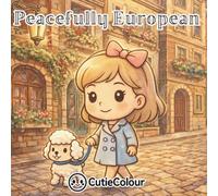 Peacefully European: A 50 Image Adult Coloring Book Featuring Cozy Chibi European Cities, Old Streets, Romantic Cafés & Stress Relieving Scenes