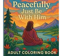 Peacefully Just Be With Him: Adult Coloring Book on Biblical Events