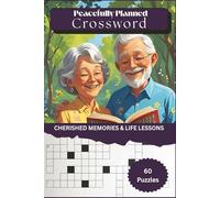 Peacefully Planned Crosswords: Cherished Memories & Life Lessons for Relaxation & Mindful Fun: 60 Calming Crossword Puzzles for Adults & Seniors | ... Relief, and Mindful End-of-Life Preparation