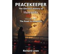 Peacekeeper-The Glorious History of Humanity: Volume Two: The Road to Rebellion