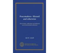 Peacemakers--blessed and otherwise: observations, reflections and irritations at an international conference