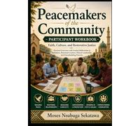 Peacemakers of the Community Participant Workbook: Faith, Culture, and Restorative Justice