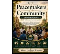 Peacemakers of the Community - Training Manual: Faith, Culture, and Restorative Justice