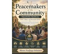Peacemakers of the Community Training Manual: Faith, Culture, and Restorative Justice