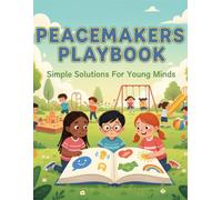 Peacemakers Playbook: Simple Solutions For Young Minds