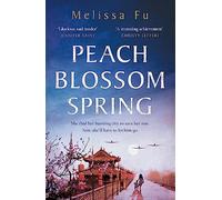Peach Blossom Spring: A glorious, sweeping novel about family and the search for home