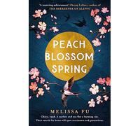 Peach Blossom Spring: A glorious, sweeping novel about family, migration and the search for a place to belong