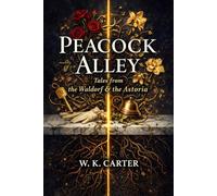 Peacock Alley: Tales from the Waldorf & the Astoria: 1