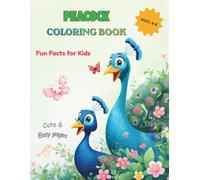 Peacock Coloring Book for Kids Ages 4-8: Fun Facts and Cute Peacock Coloring Pages for Kids Who Love Animals