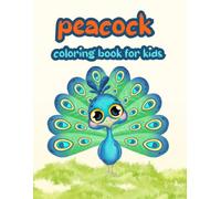 peacock coloring book for kids: Cute Peacock Coloring Pages for Boys and Girls Ages 4-8 with Beautiful Birds, Nature Designs, and Hours of Coloring Fun