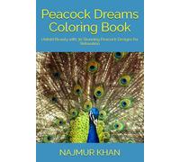 Peacock Dreams Coloring Book: Unfold Beauty with 30 Stunning Peacock Designs for Relaxation