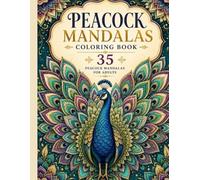 Peacock Mandalas Coloring Book: 35 Peacock Mandalas for Adults