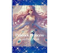 Peacock Princess Coloring Book: Peacock Princess Coloring Book: "For fans of coloring, this book is perfect for helping you relax and unwind in your ... or a great gift choice for someone you love."
