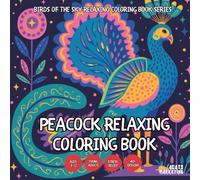 Peacock Relaxing Coloring Book - for Kids, Teens, Adults and Seniors with Easy and Simple Designs for Stress Free Relaxation (Birds of the Sky ... with Easy and Simple Designs for Stress Fre)