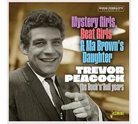 Peacock,Trevor - Mystery Girls, Beat Girls & Ma Brown's Daughter The Rock 'N' Roll Years