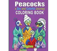 Peacocks - Coloring Book: A Zen and Colorful Journey - 50 Original Illustrations for Relaxation