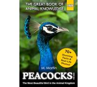 Peacocks for Kids: The Most Beautiful Bird in the Animal Kingdom (The Great Book of Animal Knowledge (Packed With Facts & Stunning Photos for Kids!))