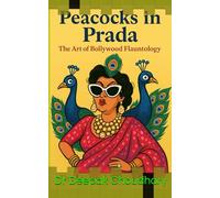Peacocks in Prada: The Art of Bollywood Flauntology