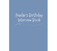 Peadár's Birthday Interview Book: 18 Years of Questions, Memories & Letters from Mum & Dad: Perfect Baby Shower or First Birthday Gift with Photo Pages for Kids Ages 1-18