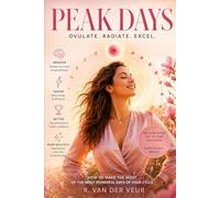 Peak Days: Unlock the Power of Ovulation for Focus, Confidence, Energy, and Success (Life)