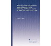 Peak-discharge frequency and potential extreme peak discharge for natural streams in the Brazos River basin, Texas