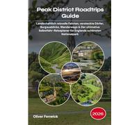 Peak District Roadtrips Guide 2026: Landschaftlich reizvolle Fahrten, versteckte Dörfer, Burgausblicke, Wanderwege & Der ultimative Selbstfahr-Reiseplaner für Englands schönsten Nationalpark